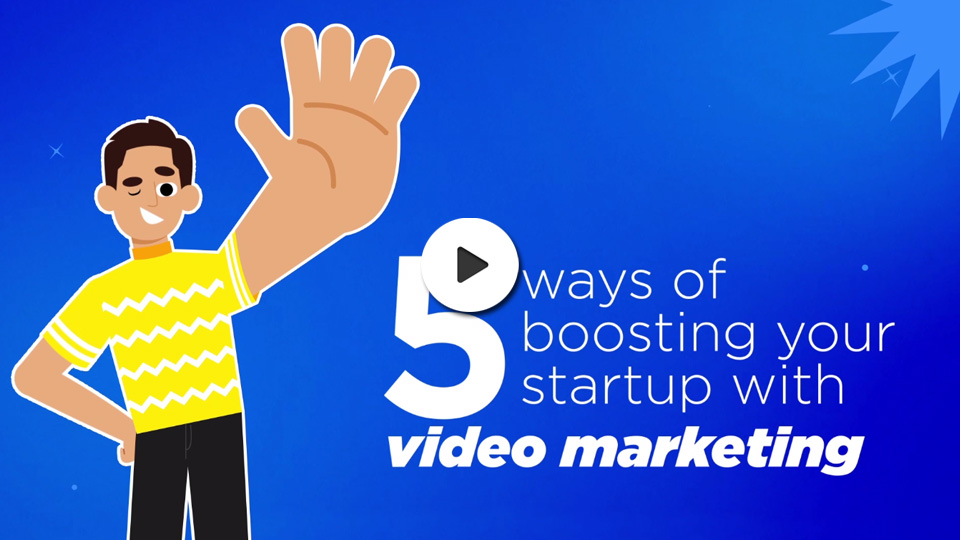 5 ways of boosting your startup with video marketing